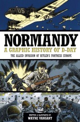 Normandy - A Graphic History of D-Day, the Allied Invasion of Hitler's Fortress Europe
