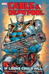 Cable & Deadpool - If Looks Could Kill Vol.1