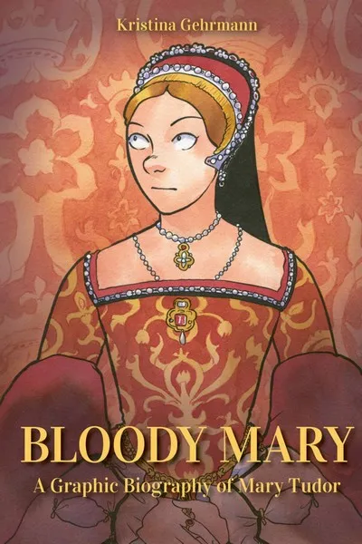 Bloody Mary - A Graphic Biography of Mary Tudor #1