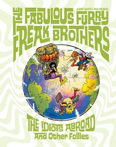 The Fabulous Furry Freak Brothers Vol.6 - The Idiots Abroad and Other Follies