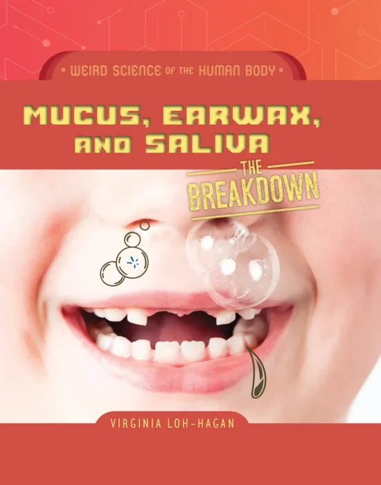 Mucus, Earwax, and Saliva (Weird Science of the Human Body: The Breakdown)
