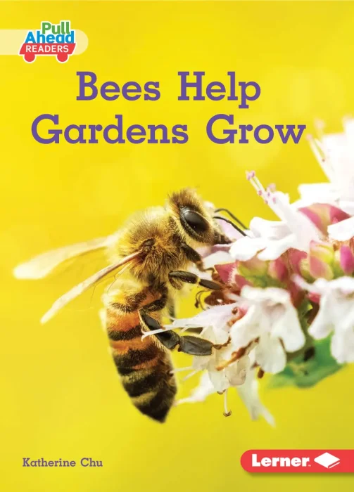 Bees Help Gardens Grow (In the Garden (Pull Ahead Readers — Nonfiction))