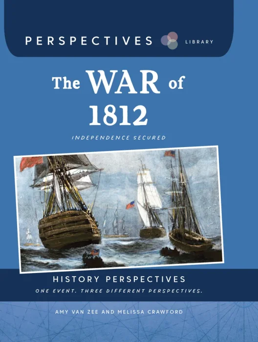 The War of 1812: Independence Secured (Perspectives Library: History Perspectives)