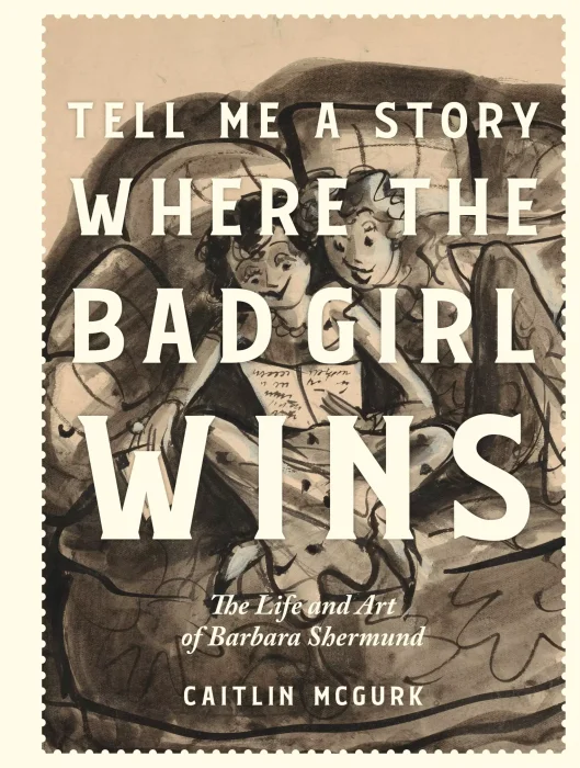 Tell Me a Story Where the Bad Girl Wins: The Life and Art of Barbara Shermund